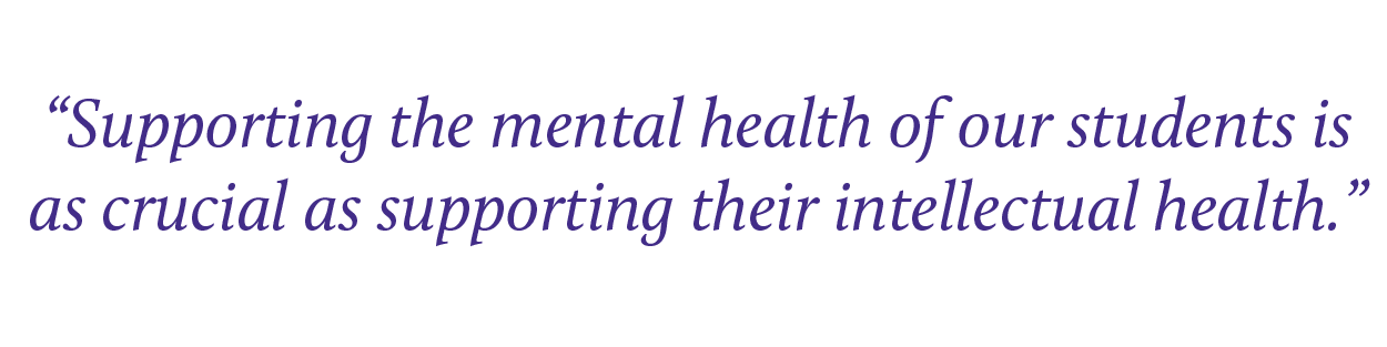 text: Supporting the mental health of our students is as crucial as supporting their intellectual health